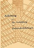 Anleitung für die Ausbildung von Dachdeckerlehrlingen - Dachdecker Lehrbuch