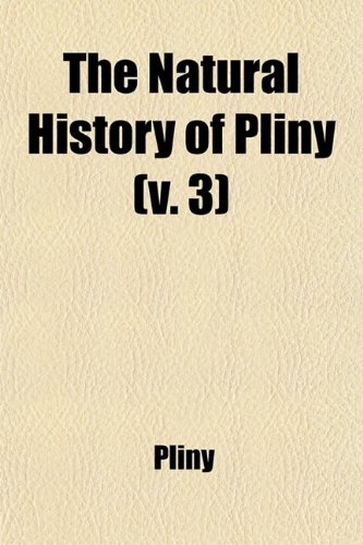 『The Natural History of Pliny (Volume 3)』(Pliny The)の感想 - ブクログ