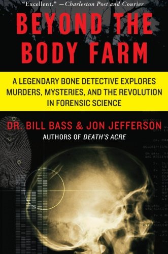 Beyond the Body Farm: A Legendary Bone Detective Explores Murders, Mysteries, and the Revolution in