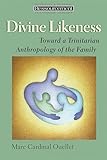 Divine Likeness: Toward a Trinitarian Anthropology of the Family (Ressourcement: Retrieval and Renewal in Catholic Thought (RRRCT))