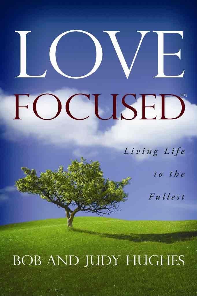 Love Focused: Living Life to the Fullest
