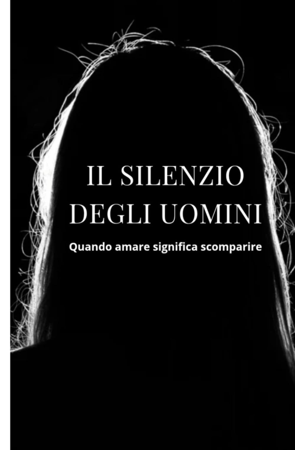 Il silenzio degli uomini: Quando amare significa scomparire