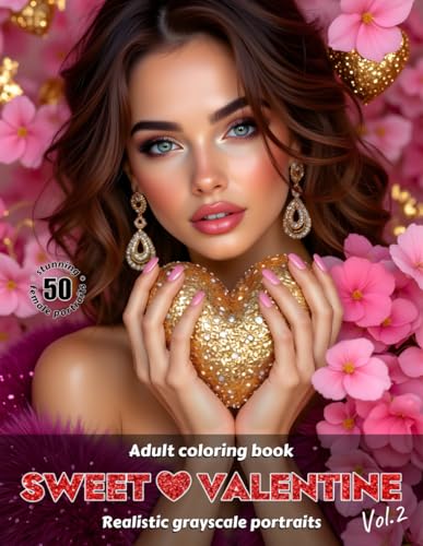SWEET VALENTINE. Vol.2 ? Adult Coloring Book | Realistic Grayscale Portraits | Stunning festive female portraits to color | St. 