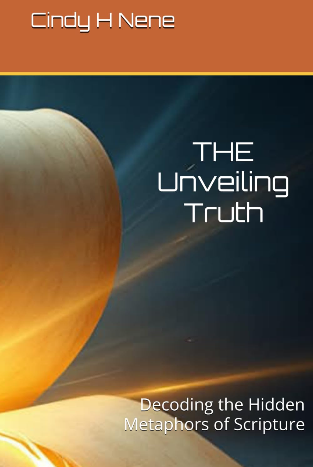 THE Unveiling Truth: Decoding the Hidden Metaphors of Scripture (The Scroll Carrier Series*)