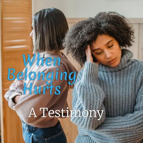 When Belonging Hurts: A Testimony Rewind
