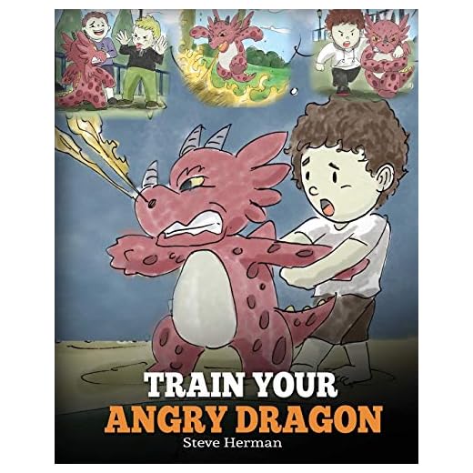 Train Your Angry Dragon: A Cute Children Story To Teach Kids About Emotions and Anger Management (My Dragon Books)