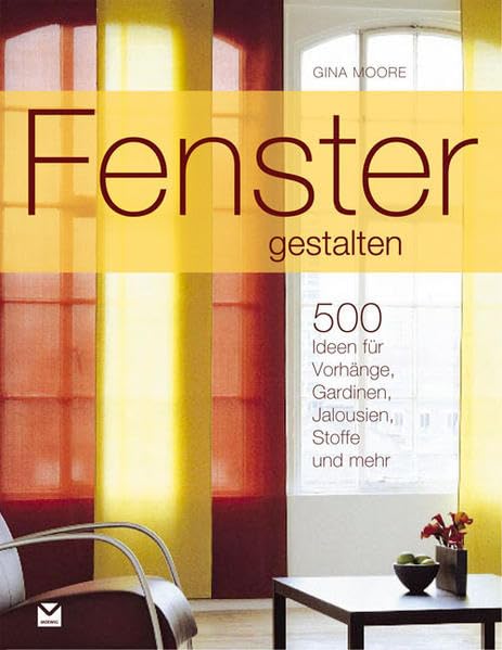 Fenster gestalten: 500 Ideen für Vorhänge, Gardinen, Jalousien, Stoffe...