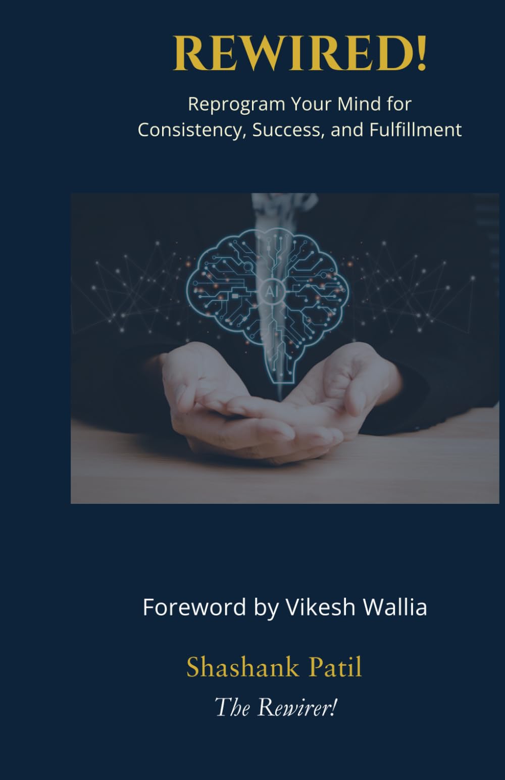 REWIRED!: Reprogram Your Mind for Consistency, Success & Fulfilment