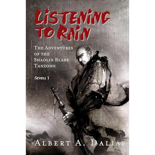 Listening to Rain: The Adventures of the Shaolin Blade Tanzong, Scroll 1 Audiolibro Por Albert A. Dalia arte de portada