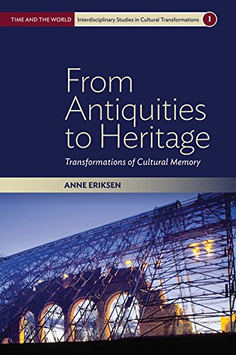 From Antiquities to Heritage: Transformations of Cultural Memory (Time and the World: Interdisciplinary Studies in Cultural Transformations Book 1)