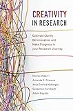 Creativity in Research: Cultivate Clarity, Be Innovative, and Make Progress in your Research Journey