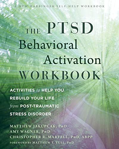 The Ptsd Behavioral Activation Workbook: Activities To Help You Rebuild Your Life From Post-Traumatic Stress Disorder