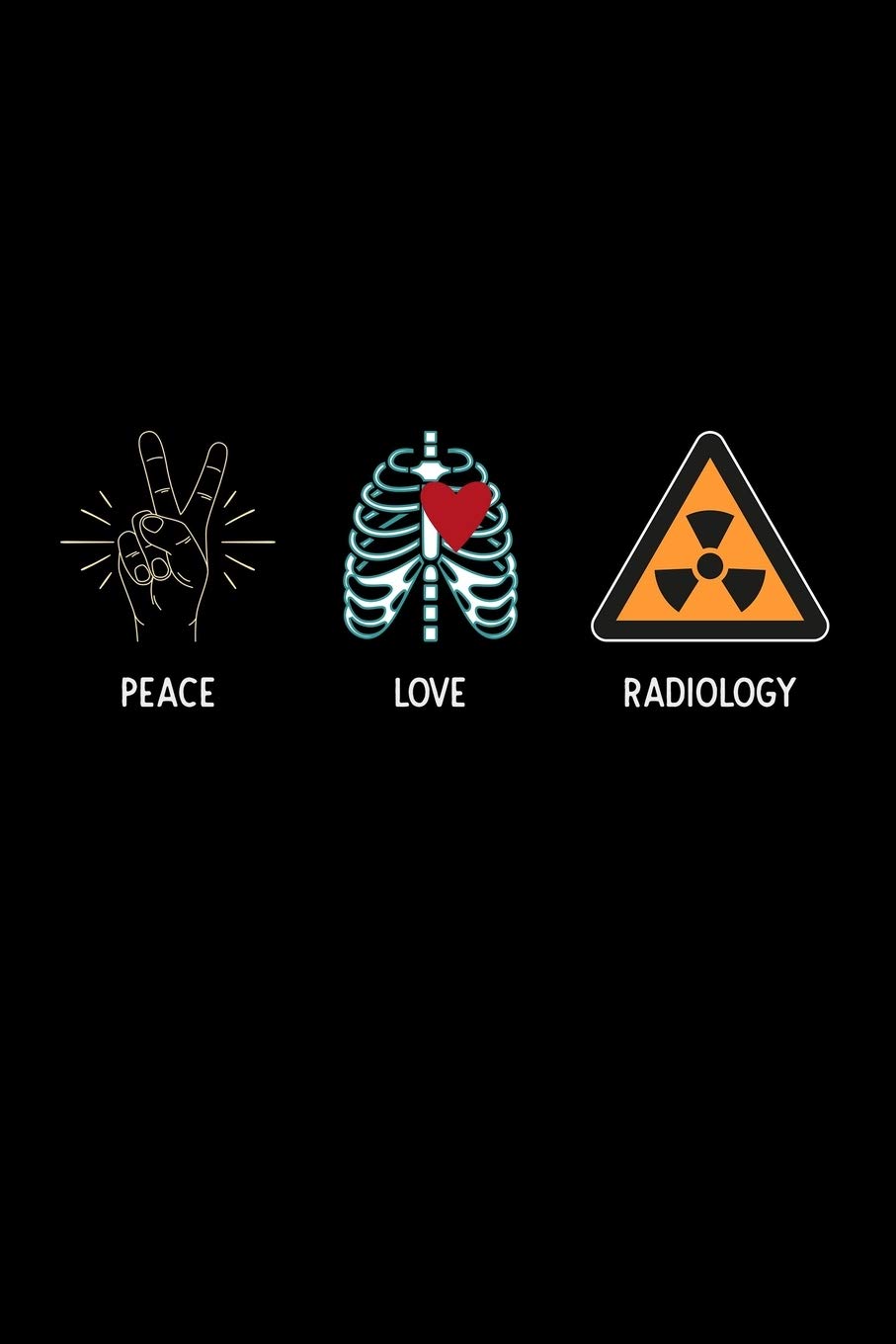 Peace Love Radiology: radiology gift tech - 110 Pages Notebook/Journal