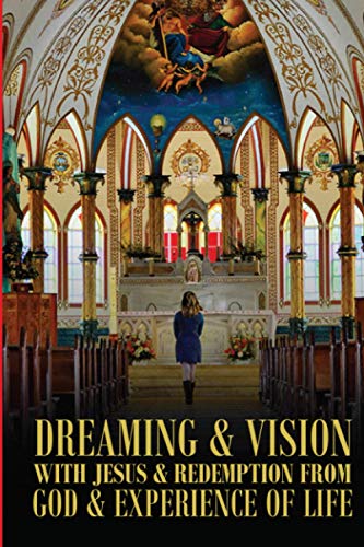 Dreaming & Vision with Jesus & Redemption from God & Experience of Life.