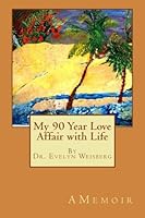My 90 Year Love Affair with Life 1469908964 Book Cover