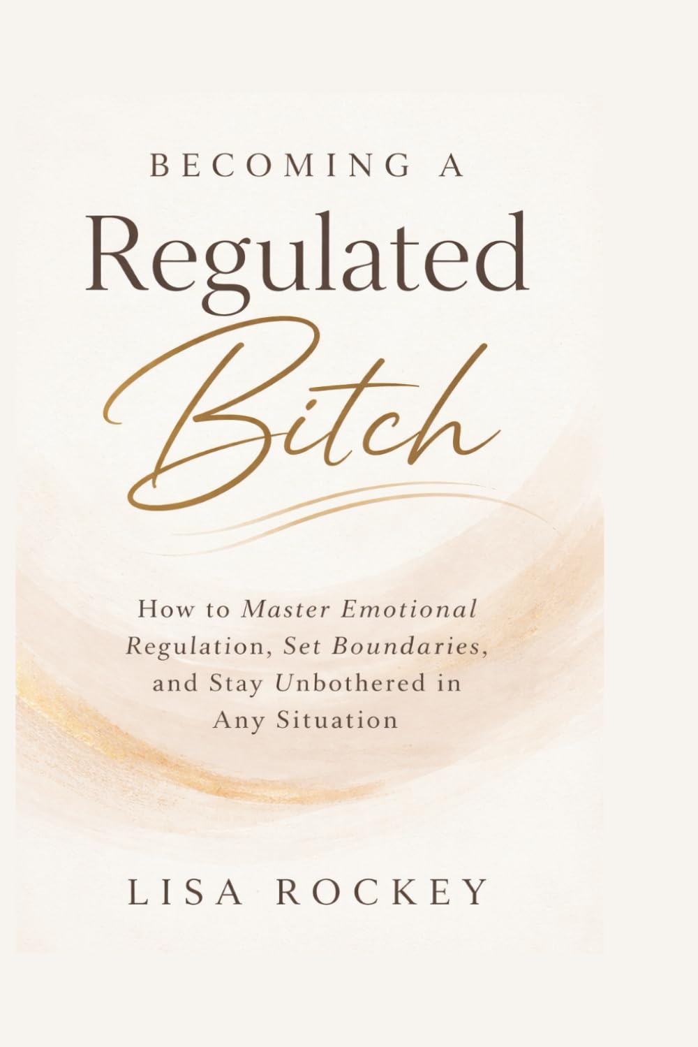 Becoming a Regulated Bitch: How to Master Emotional Regulation, Set Boundaries, and Stay Unbothered in Any Situation