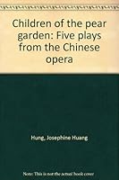 Children of the pear garden: Five plays from the Chinese opera B0007J12U6 Book Cover