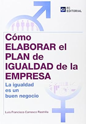 Cómo elaborar el Plan de Igualdad en la empresa: La igualdad es un buen negocio (SIN COLECCION)
