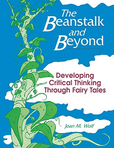 [The Beanstalk and Beyond: Developing Critical Thinking Through Fairy Tales] [Author: Wolf, Joan M.] [September, 2000]