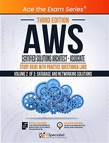 AWS Certified Solutions Architect - Associate : Study Guide with Practice Questions and Labs - Volume 2 of 3: Database and Networking solutions - Third Edition