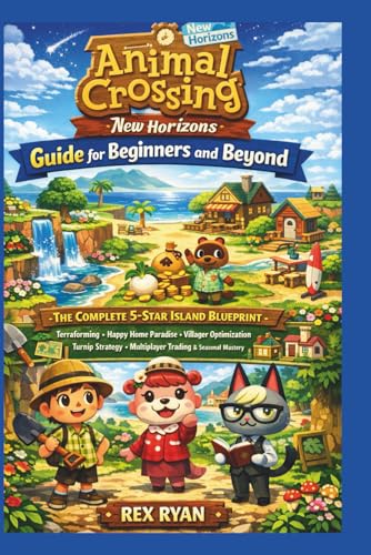 Animal Crossing New Horizons Guide for Beginners and Beyond: The Complete 5-Star Island Blueprint with Terraforming, Happy Home Paradise, Villager ... Multiplayer Trading & Seasonal Mastery