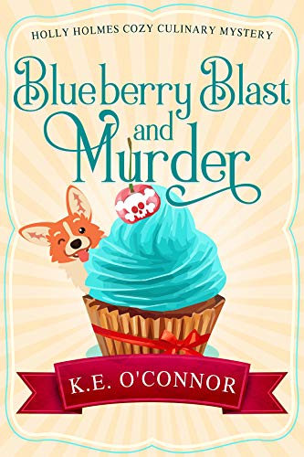 Blueberry Blast and Murder (Holly Holmes Cozy Culinary Mystery Series Book 6)