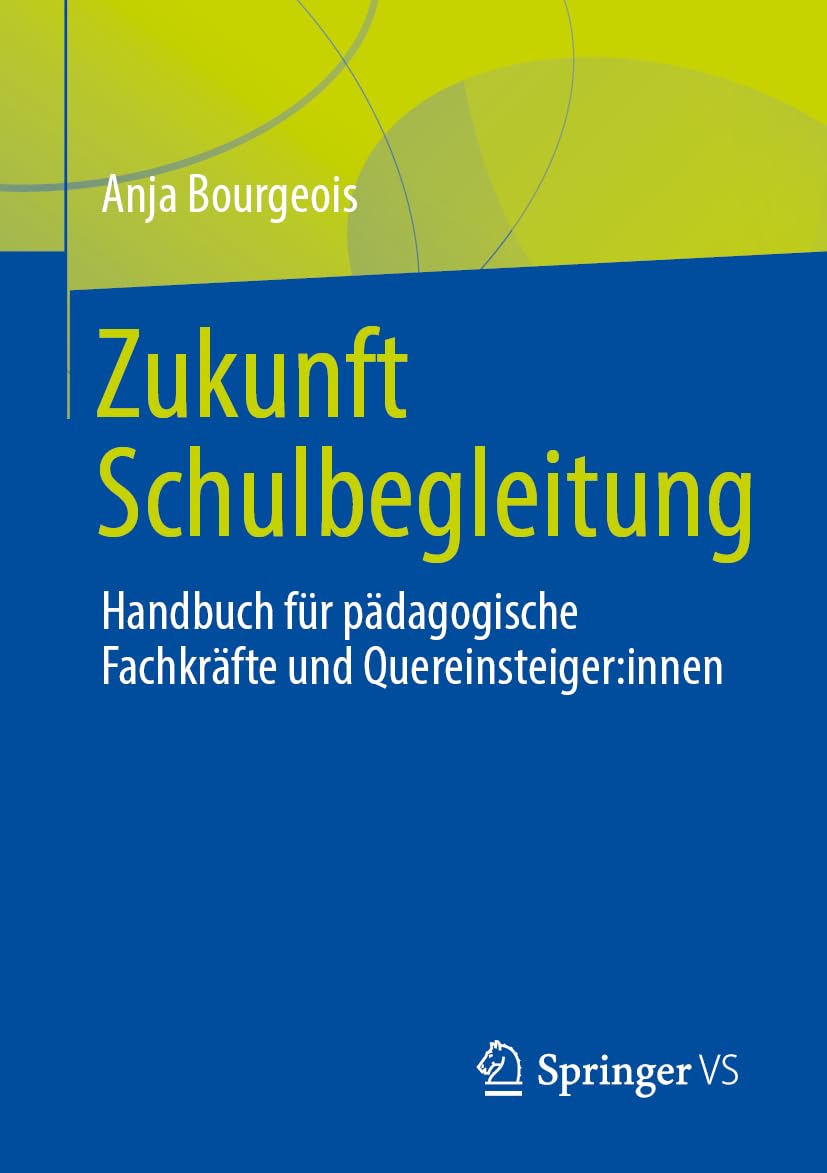 Zukunft Schulbegleitung: Handbuch für pädagogische Fachkräfte und Quereinsteiger:innen