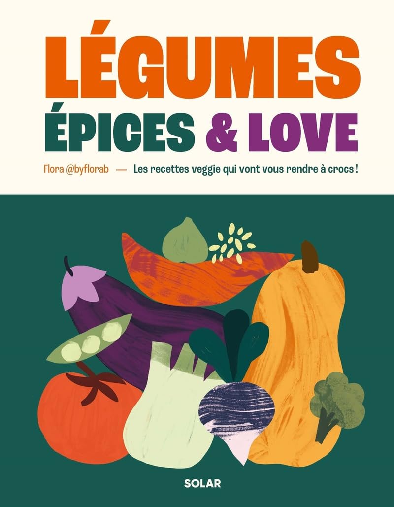 Légumes, épices and love: Les recettes veggie qui vont vous rendre à crocs !