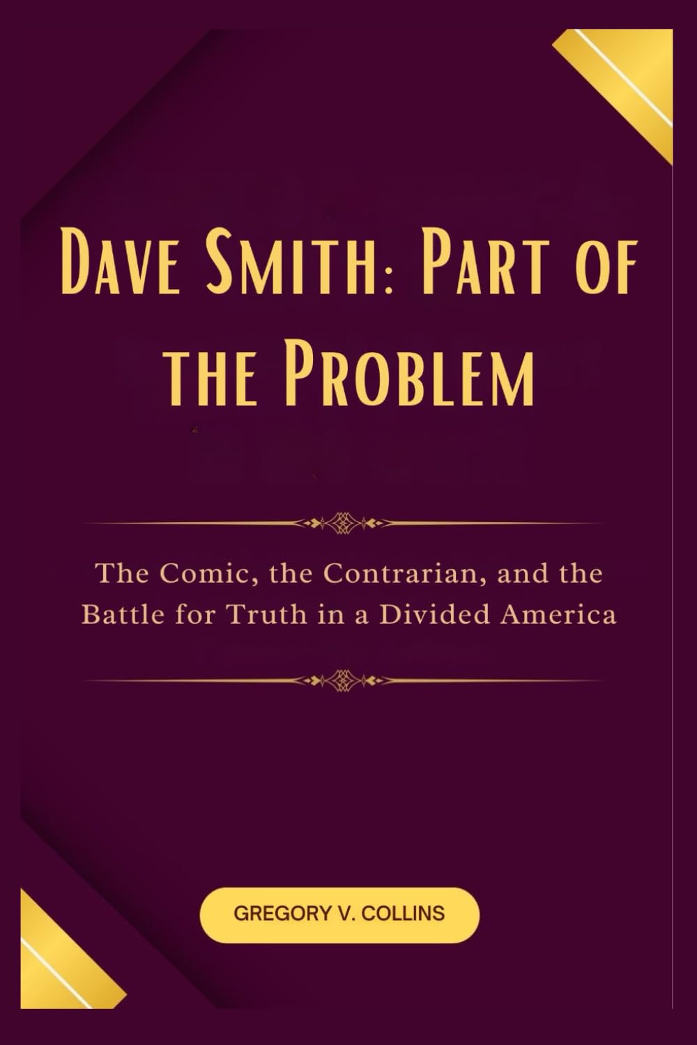 Dave Smith: Part of the Problem: The Comic, the Contrarian, and the Battle for Truth in a Divided America