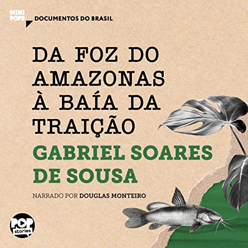 Gabriel Soares de Sousa presents Da Foz do Amazonas &amp;agrave; Ba&amp;iacute;a da Trai&amp;ccedil;&amp;atilde;o episode artwork