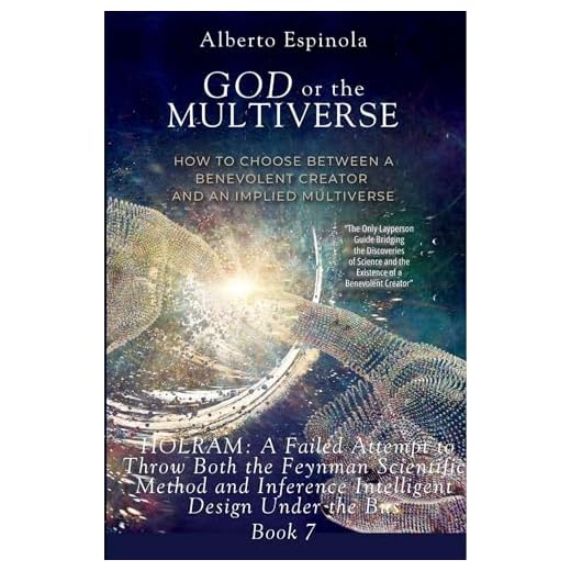 HOAST for the Last Resort Anthropic Multiverse: HOLRAM: A Failed Attempt to Throw Both the Feynman Scientific Method and Inference of Intelligent Design Under the Bus (GOD or the MULTIVERSE Book 7)