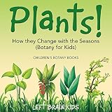 Plants! How They Change with the Seasons (Botany for Kids) - Children's Botany Books
