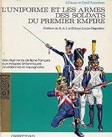 L'uniforme et Les Armes Des Soldats Du Premier Empire, Volume 1 Only B001SHEWB2 Book Cover