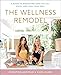 The Wellness Remodel: A Guide to Rebooting How You Eat, Move, and Feed Your Soul