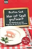 Hier ist Spaß gratiniert: Ein Bilderbuch aus dem Irrgarten der deutschen Sprache - Bastian Sick