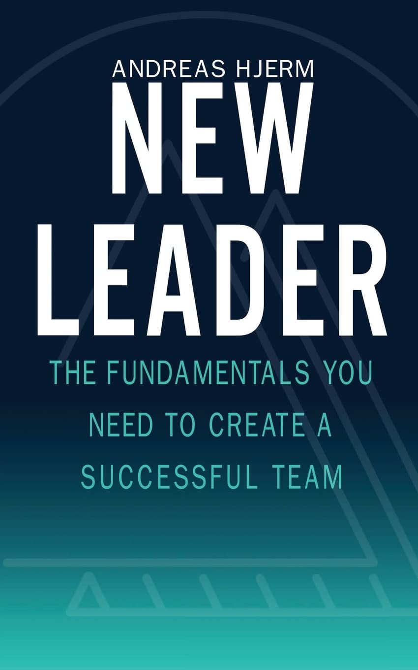 New Leader: The Fundamentals You Need to Create a Successful Team