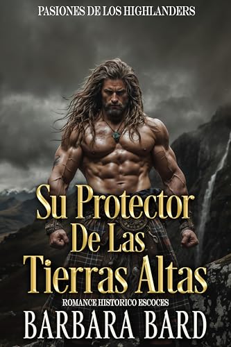 Su Protector de las Tierras Altas: Romance Histórico Escocés (Pasiones de los Highlanders nº 5)
