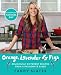 Orange, Lavender & Figs: Deliciously Different Recipes from a Passionate Eater