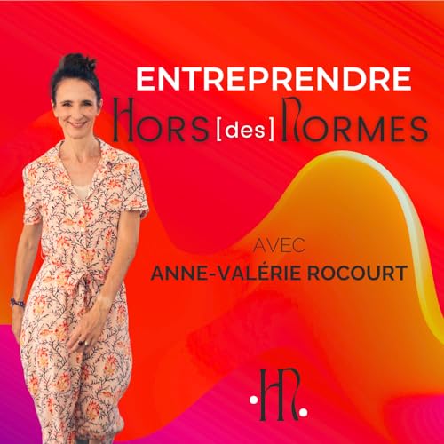 Entreprendre HORS des NORMES, avec Anne-Valérie Rocourt, Business Coach et Mentore pour les femmes entrepreneures atypiques Podcast By ANNE-VALERIE ROCOURT cover art