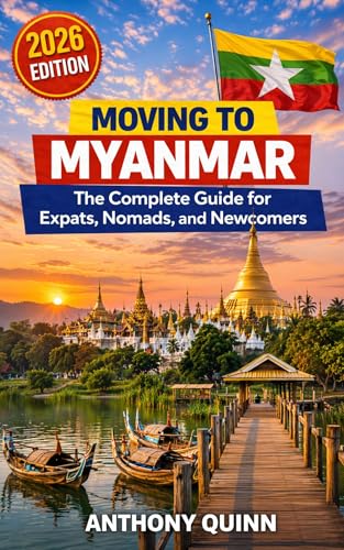 Moving to Myanmar: The Complete Guide for Expats, Nomads, and Newcomers