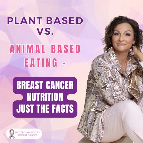 #450 Plant Based Vs. Animal Based Eating - Breast Cancer Nutrition Just The Facts