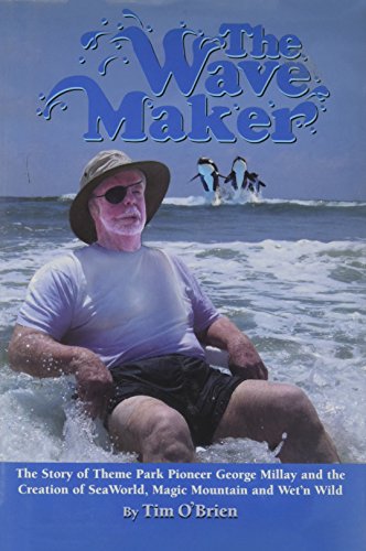 The Wave Maker: The Story of Theme Park Pioneer George Millay and the Creation of Sea World, Magic Mountain and Wet'n Wild (Sea World Education) The Wave Maker: The Story of Theme Park Pioneer George Millay and the Creation of Sea World, Magic Mountain and Wet'n Wild (Sea World Education)