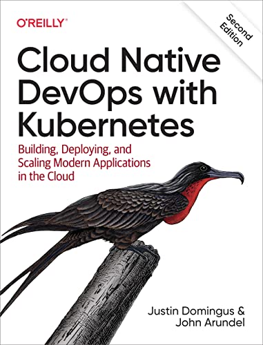 Cloud Native Devops With Kubernetes: Building, Deploying, And Scaling Modern Applications In The Cloud