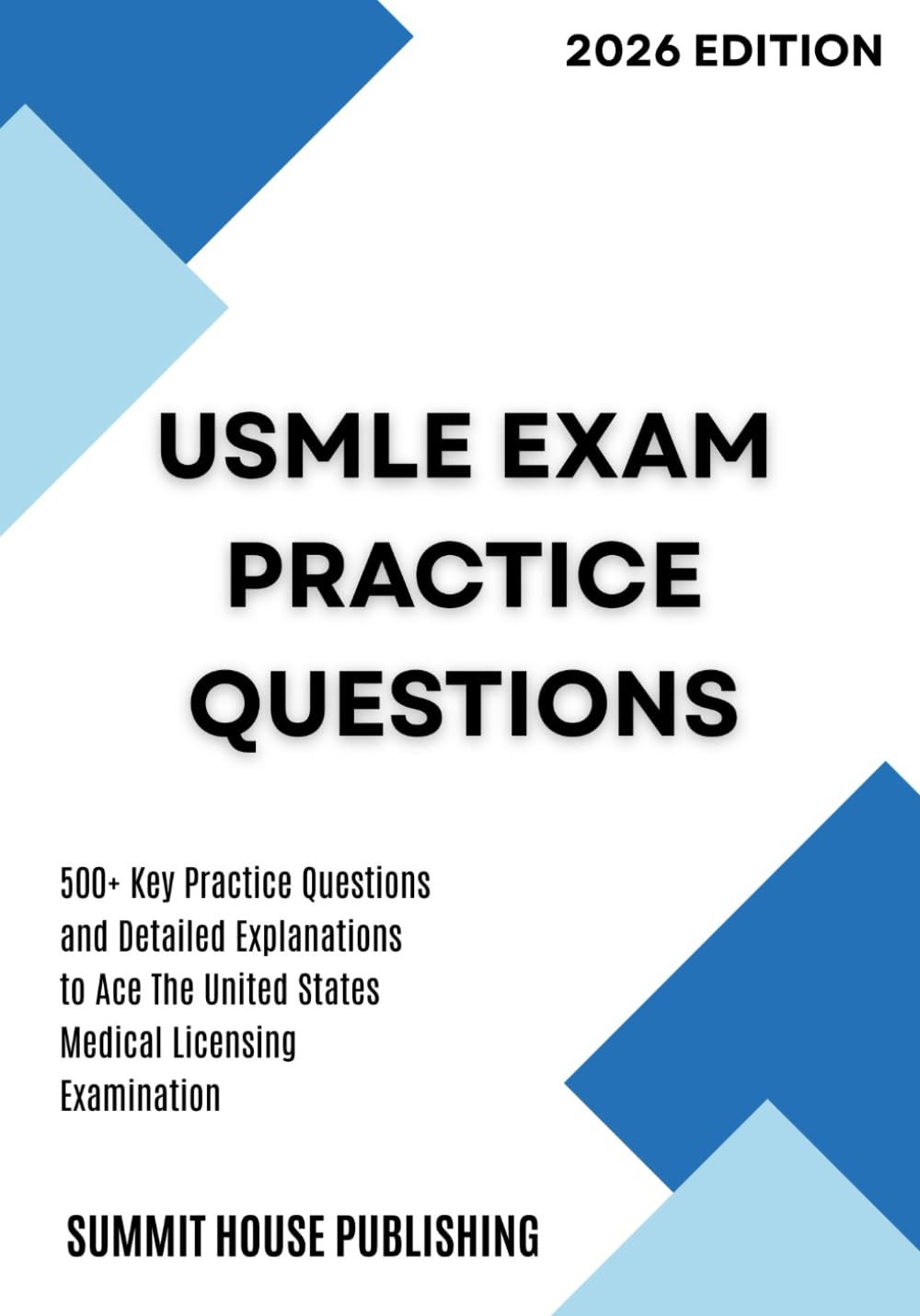 USMLE Exam Practice Questions: 500+ Key Practice Questions and Detailed Explanations to Ace The United States Medical Licensing Examination