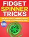Produktbild Fidget Spinner Tricks: The BEST Fidget Spinner Tricks You Need to Learn RIGHT NOW: The Ultimate Fidget Spinner Book to Learn the Coolest Fidget Toy Tricks with Step by Step Instructions and Pictures