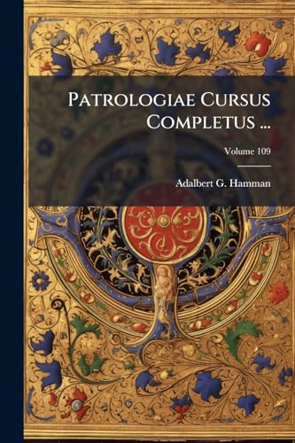 Patrologiae Cursus Completus ...: Series Latina; Volume 109 (Latin Edition)