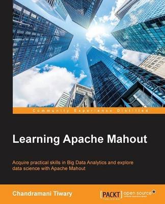 [(Learning Apache Mahout)] [By (author) Chandramani Tiwary] published on (April, 2015)