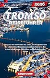 tromso webcam university  TROMSO Reiseführer 2026: Entdecken Sie die Wunder der Arktis, die Nordlichter und die lokale Kultur: Ein umfassender Reiseführer zu den besten Attraktionen, Aktivitäten und Geheimtipps der Region