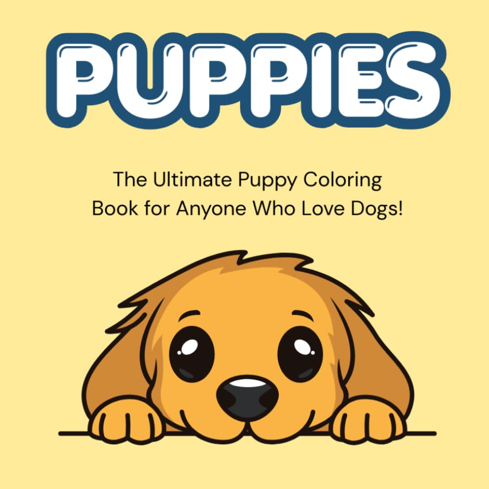 Puppies: The Ultimate Puppy Coloring Book for Anyone Who Love Dogs!
