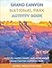 Grand Canyon National Park Activity Book: Puzzles, Mazes, Games, and More About Grand Canyon National Park